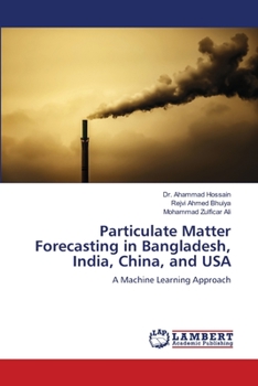 Paperback Particulate Matter Forecasting in Bangladesh, India, China, and USA Book