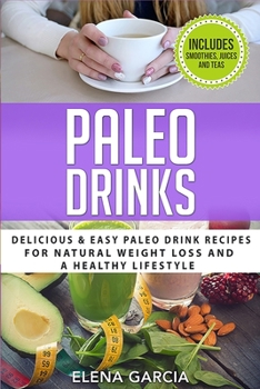 Paperback Paleo Drinks: Delicious and Easy Paleo Drink Recipes for Natural Weight Loss and A Healthy Lifestyle Book