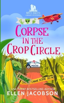 Corpse in the Crop Circle : A North Dakota Library Mystery - Book #4 of the North Dakota Library Mysteries