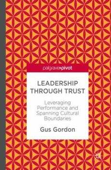 Hardcover Leadership Through Trust: Leveraging Performance and Spanning Cultural Boundaries Book