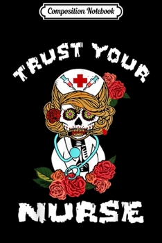 Composition Notebook: Sugar Skull Halloween Trust Your Nurse  Journal/Notebook Blank Lined Ruled 6x9 100 Pages