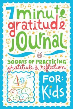 Paperback 7 Minute Gratitude Journal for Kids: 30 Days of Practicing Gratitude & Reflection Book