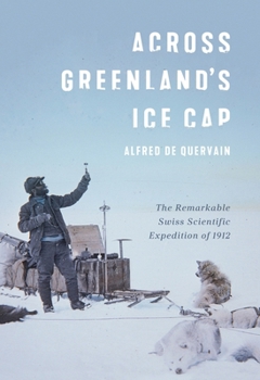 Across Greenland's Ice Cap: The Swiss scientific expedition of 1912