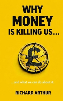 Paperback Why Money Is Killing Us ...: ... and what we can do about it. Book