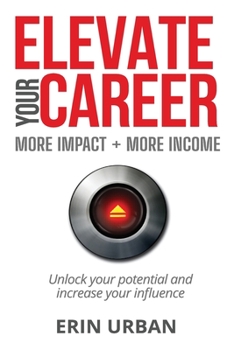 Paperback Elevate Your Career: More Impact + More Income Book
