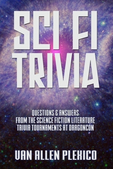 SCI FI TRIVIA!: Questions and Answers from the Science Fiction Literature Trivia Tournaments at DragonCon