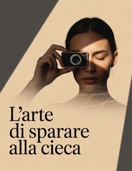 Paperback L'arte di sparare alla cieca: Chiaro, audace, memorabile e scalabile per le edizioni future [Italian] Book