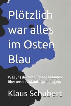 Paperback Plötzlich war alles im Osten Blau: Was uns die alten Prophezeiungen über unsere Zukunft vorhersagen. [German] Book