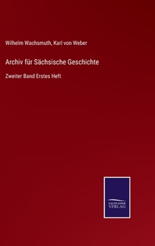 Hardcover Archiv für Sächsische Geschichte: Zweiter Band Erstes Heft [German] Book