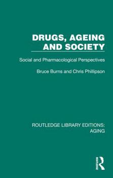 Drugs, Ageing and Society: Social and Pharmacological Perspectives (Routledge Library Editions: Aging)