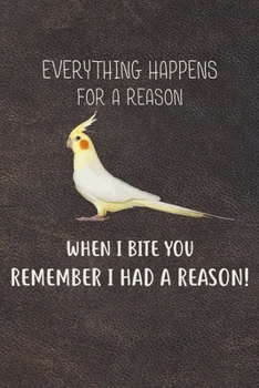 Paperback When I Bite You Remember I Had A Reason: 110 Blank Lined Paper Pages 6x9 Personalized Customized Composition Notebook Journal Gift For Cockatiel Parro Book