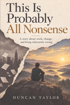 This Is Probably All Nonsense: A funny novel about work, AI and figuring it out as you go