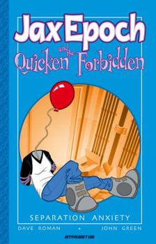 Jax Epoch And The Quicken Forbidden Volume 2: Separation Anxiety - Book #2 of the Jax Epoch and the Quicken Forbidden