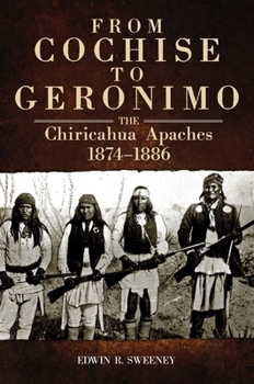 Paperback From Cochise to Geronimo, 268: The Chiricahua Apaches, 1874-1886 Book