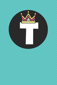 T : Personalized T letter notebook ! Unique customized Gift for whose names begin with T, beautiful journal for Men / Women -  with 120 Page , ... ( T notebook): The best gift for T letter