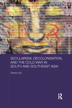 Paperback Secularism, Decolonisation, and the Cold War in South and Southeast Asia Book