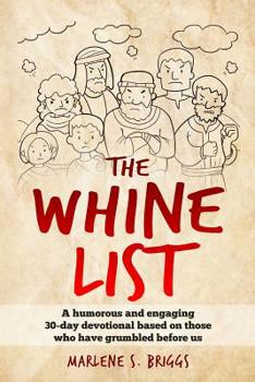 Paperback The Whine List: A humorous and engaging 30-day devotional based on those who have grumbled before us. Book