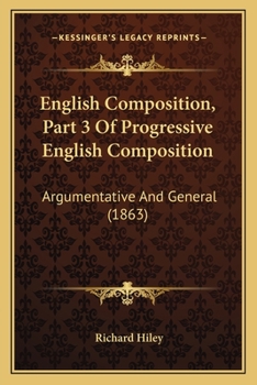 Paperback English Composition, Part 3 Of Progressive English Composition: Argumentative And General (1863) Book