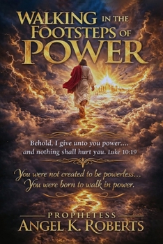WALKING IN THE FOOTSTEPS OF POWER: The Chain-Breaking, World-Changing, Nation-Shaking Power of God (THE FIRE-CARRIERS)