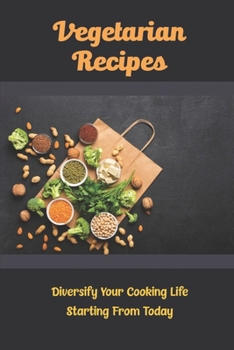 Paperback Vegetarian Recipes: Diversify Your Cooking Life Starting From Today Book