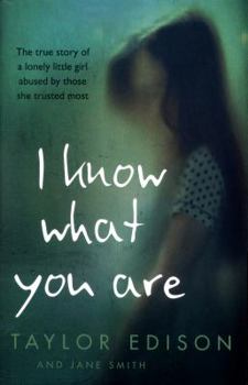 Paperback I Know What You Are: The true story of a lonely little girl abused by those she trusted most Book