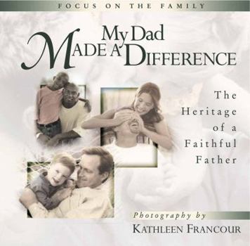 Hardcover My Dad Made a Difference: The Heritage of a Faithful Father (Focus on the Family) Book
