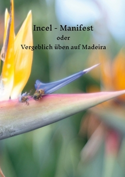 Paperback Incel-Manifest: oder: Vergeblich üben auf Madeira [German] Book
