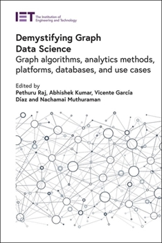 Hardcover Demystifying Graph Data Science: Graph Algorithms, Analytics Methods, Platforms, Databases, and Use Cases Book