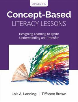 Paperback Concept-Based Literacy Lessons: Designing Learning to Ignite Understanding and Transfer, Grades 4-10 Book