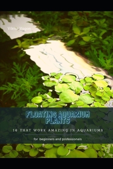 Paperback Floating Aquarium Plants: 16 That Work Amazing in Aquariums Book
