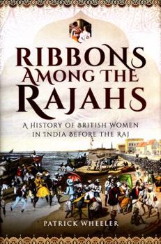 Hardcover Ribbons Among the Rajahs: A History of British Women in India Before the Raj Book