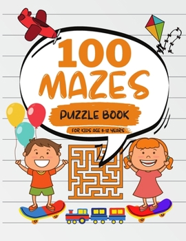 Paperback 100 Mazes Puzzle Book For Kids Age 5-12 Years: Challenging Mazes Book For Children's, Brain Teasers and Problem-Solving Activities Book
