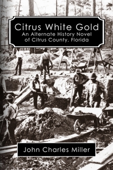 Paperback Citrus White Gold: An Alternate History of Citrus county, Florida Book