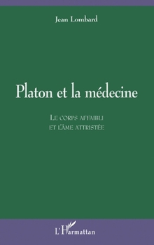 Paperback Platon et la médecine: Le corps affaibli et l'âme attristée [French] Book