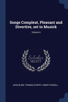 Paperback Songs Compleat, Pleasant and Divertive, set to Musick; Volume 6 Book