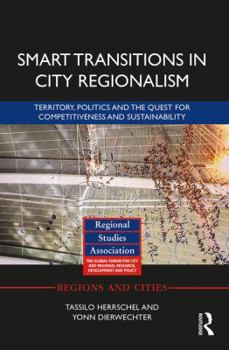 Hardcover Smart Transitions in City Regionalism: Territory, Politics and the Quest for Competitiveness and Sustainability Book