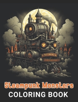 Paperback Steampunk Monsters Coloring Book: 100+ Amazing Coloring Pages for All Ages Book