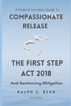 Paperback Federal Inmate Guide For Compassionate Release, The First Step Act 2018 and Sentencing Mitigation Book