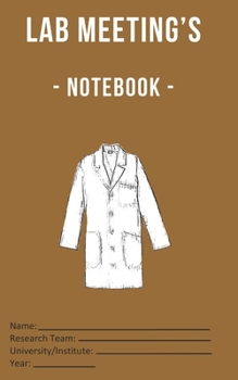 Paperback Lab Meeting's - Notebook -: (dimensions 5x8, back cover - brown) to help you in your Lab work! For undergraduates, graduates, PhDs, PostDocs, Lab Book