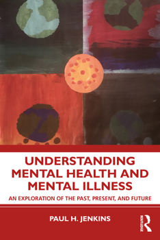 Paperback Understanding Mental Health and Mental Illness: An Exploration of the Past, Present, and Future Book