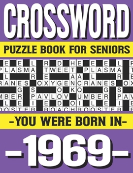 Paperback Crossword Puzzle Book For Seniors: You Were Born In 1969: Many Hours Of Entertainment With Crossword Puzzles For Seniors Adults And More With Solution [Large Print] Book