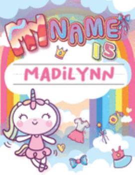 My Name is Madilynn: Personalized Primary Tracing Book / Learning How to Write Their Name / Practice Paper Designed for Kids in Preschool and Kindergarten