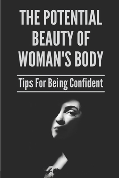 Paperback The Potential Beauty Of Woman's Body: Tips For Being Confident: Self-Relationship Definition Book