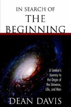 Paperback In Search of the Beginning: A Seeker's Journey to the Origin of the Universe, Life, and Man Book