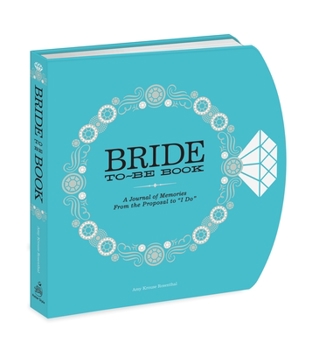Hardcover The Bride-To-Be Book: A Journal of Memories from the Proposal to I Do Book