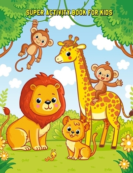 Super Activity Book for Kids: Learning Workbooks: Dot-To-Dot, Mazes, Coloring, Word Search and More! for Ages 3-4, 4-6, 6-8