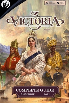 Paperback Victoria 3 Complete Guide: Best Tips, Tricks and Strategies to Become a Pro Player Book