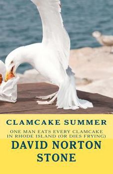 Paperback Clamcake Summer: One Man Eats Every Clamcake In Rhode Island (Or Dies Frying) Book