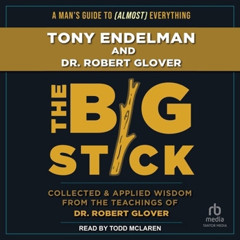 The Big Stick: Collected and Applied Wisdom from the Teachings of Dr. Robert Glover