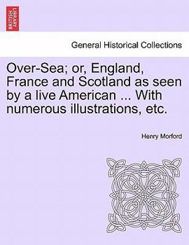 Paperback Over-Sea; Or, England, France and Scotland as Seen by a Live American ... with Numerous Illustrations, Etc. Book